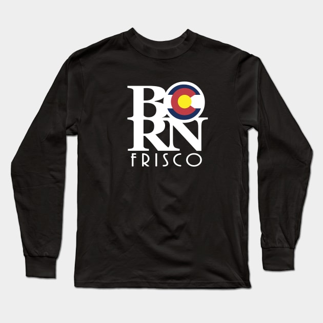 BORN Frisco Colorado! Long Sleeve T-Shirt by HomeBornLoveColorado